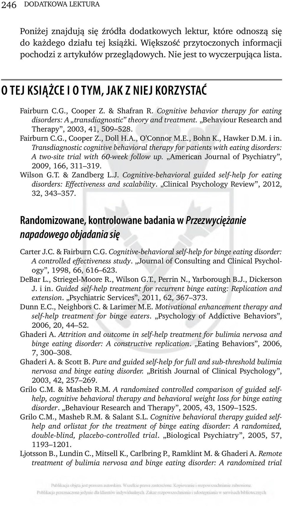 Cognitive behavior therapy for eating disorders: A transdiagnostic theory and treatment. Behaviour Research and Therapy, 2003, 41, 509 528. Fairburn C.G., Cooper Z., Doll H.A., O Connor M.E., Bohn K.