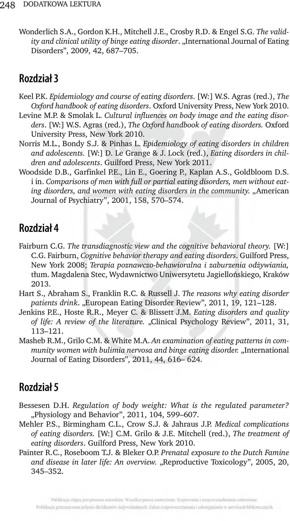 Oxford University Press, New York 2010. Levine M.P. & Smolak L. Cultural influences on body image and the eating disorders. [W:] W.S. Agras (red.), The Oxford handbook of eating disorders.