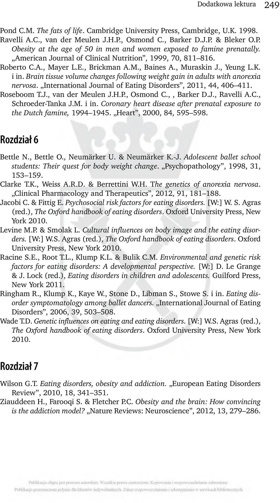 Brain tissue volume changes following weight gain in adults with anorexia nervosa. International Journal of Eating Disorders, 2011, 44, 406 411. Roseboom T.J., van der Meulen J.H.P., Osmond C.