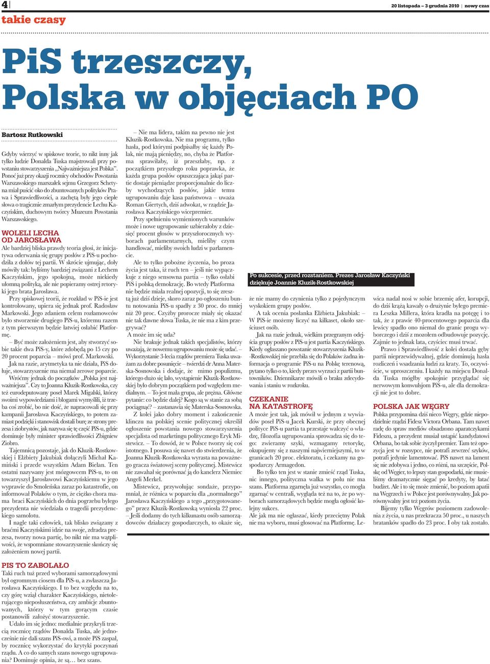 Ponoć już przy okazji rocznicy obchodów Powstania Warszawskiego marszałek sejmu Grzegorz Schetyna miał puścić oko do zbuntowanych polityków Prawa i Sprawiedliwości, a zachętą były jego ciepłe słowa o