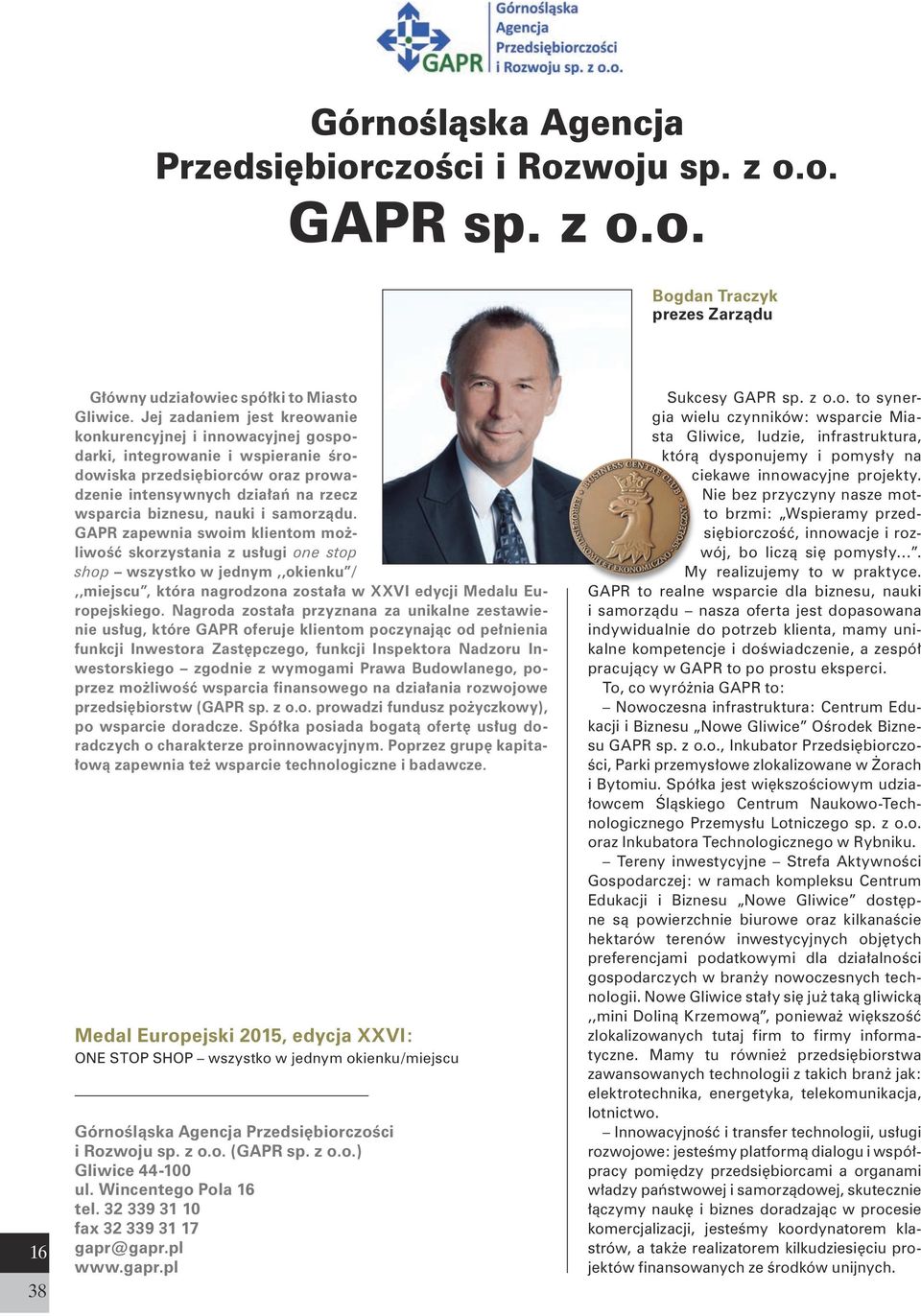 samorządu. GAPR zapewnia swoim klientom możliwość skorzystania z usługi one stop shop wszystko w jednym,,okienku /,,miejscu, która nagrodzona została w XXVI edycji Medalu Europejskiego.
