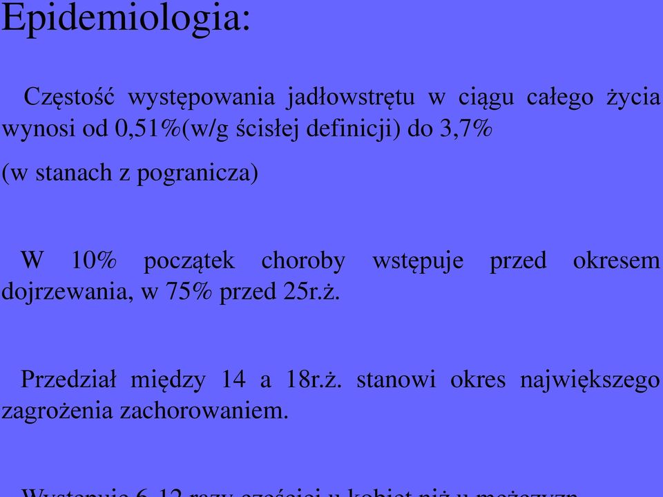 10% początek choroby wstępuje przed okresem dojrzewania, w 75% przed 25r.ż.