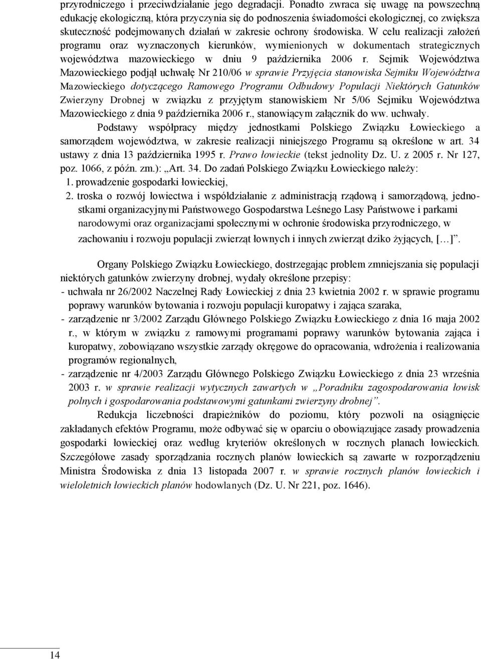 W celu realizacji założeń programu oraz wyznaczonych kierunków, wymienionych w dokumentach strategicznych województwa mazowieckiego w dniu 9 października 2006 r.