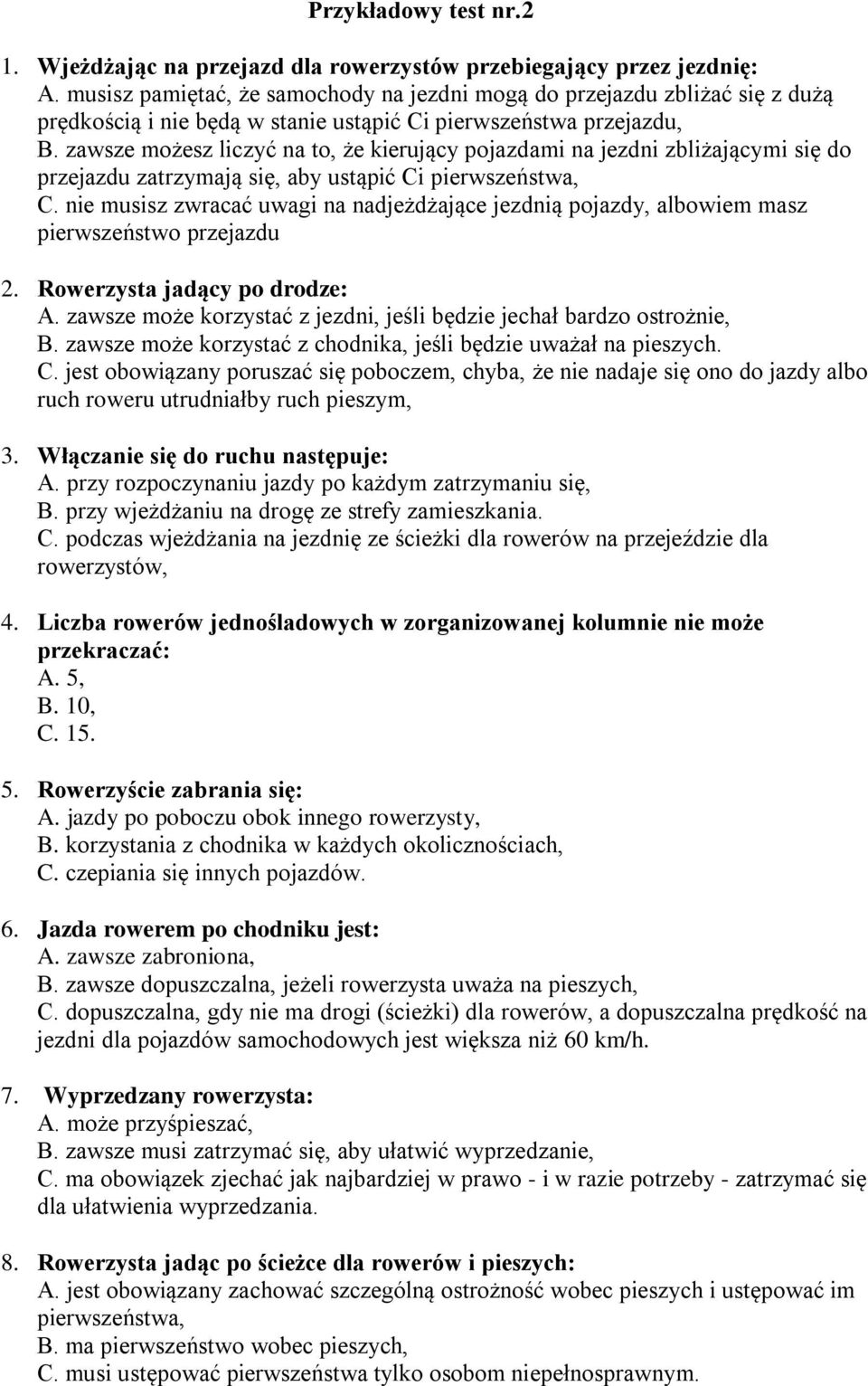 zawsze możesz liczyć na to, że kierujący pojazdami na jezdni zbliżającymi się do przejazdu zatrzymają się, aby ustąpić Ci pierwszeństwa, C.