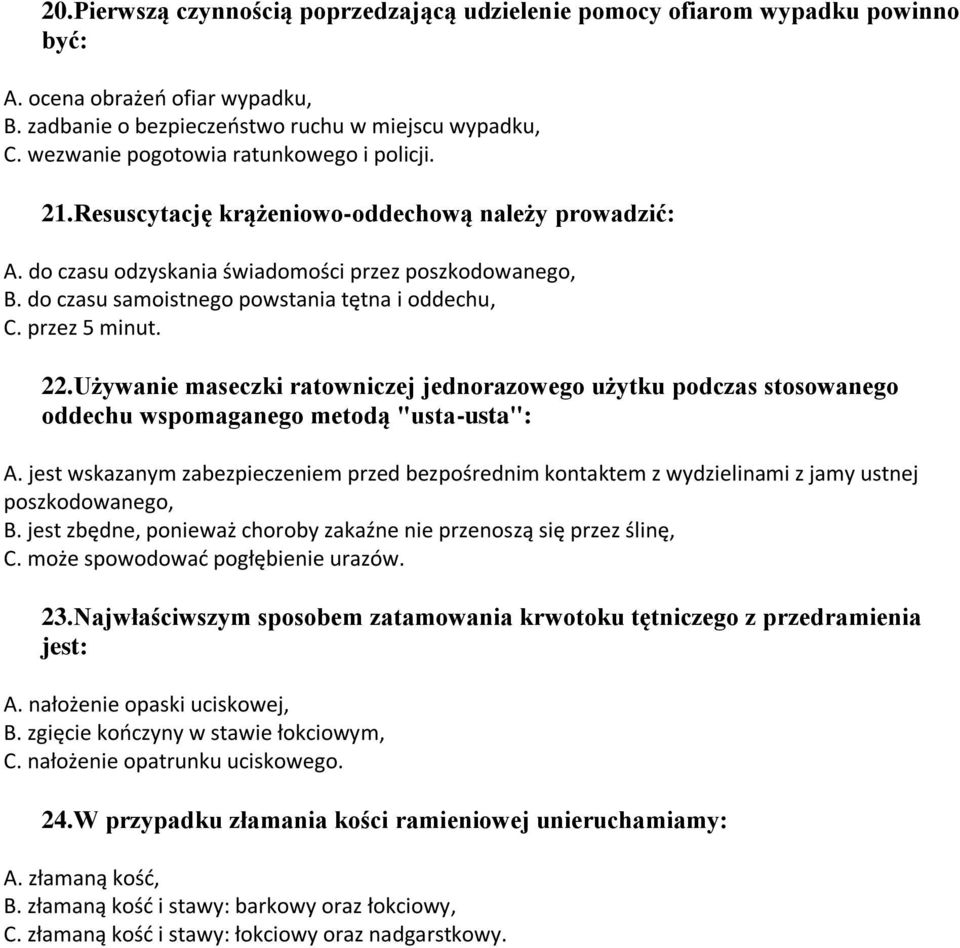 do czasu samoistnego powstania tętna i oddechu, C. przez 5 minut. 22.Używanie maseczki ratowniczej jednorazowego użytku podczas stosowanego oddechu wspomaganego metodą "usta-usta": A.