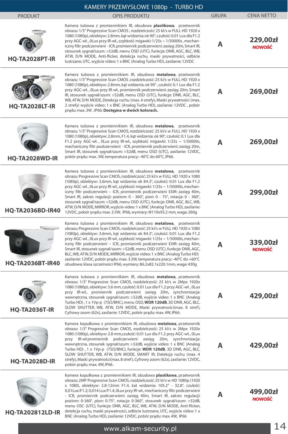 , szybkość migawki: 1/25s ~ 1/50000s, mechaniczny filtr podczerwieni - ICR, promiennik podczerwieni: zasięg 20m, Smart IR, stosunek sygnał/szum: >52d, menu OSD (UTC), funkcje: DNR, GC, LC, W, TW, D/N