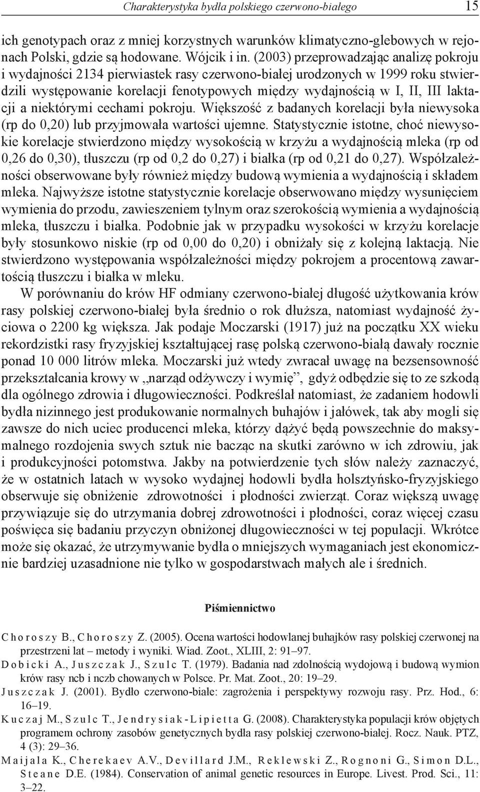 laktacji a niektórymi cechami pokroju. Większość z badanych korelacji była niewysoka (rp do 0,20) lub przyjmowała wartości ujemne.