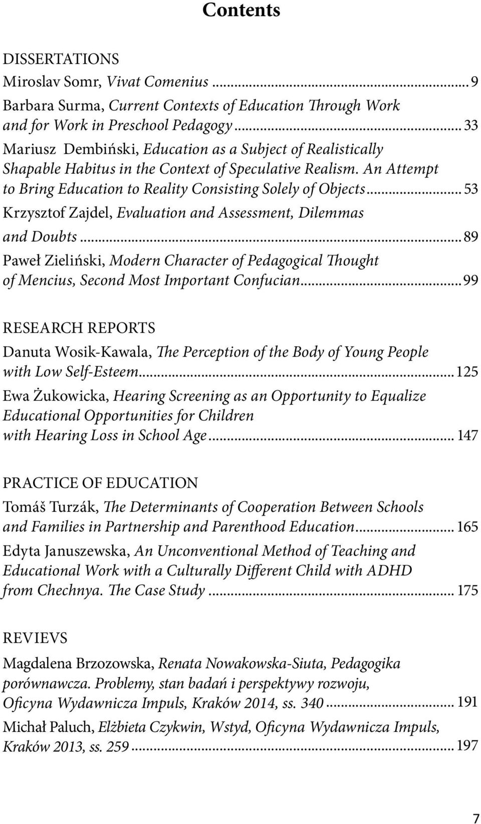 .. 53 Krzysztof Zajdel, Evaluation and Assessment, Dilemmas and Doubts...89 Paweł Zieliński, Modern Character of Pedagogical Thought of Mencius, Second Most Important Confucian.