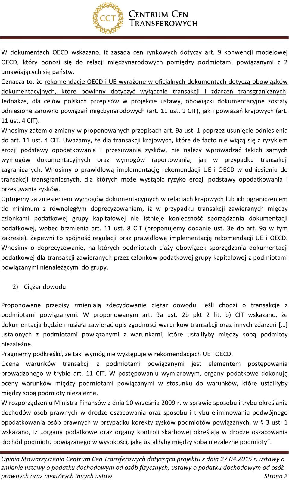 Jednakże, dla celów polskich przepisów w projekcie ustawy, obowiązki dokumentacyjne zostały odniesione zarówno powiązań międzynarodowych (art. 11 ust. 1 CIT), jak i powiązań krajowych (art. 11 ust. 4 CIT).