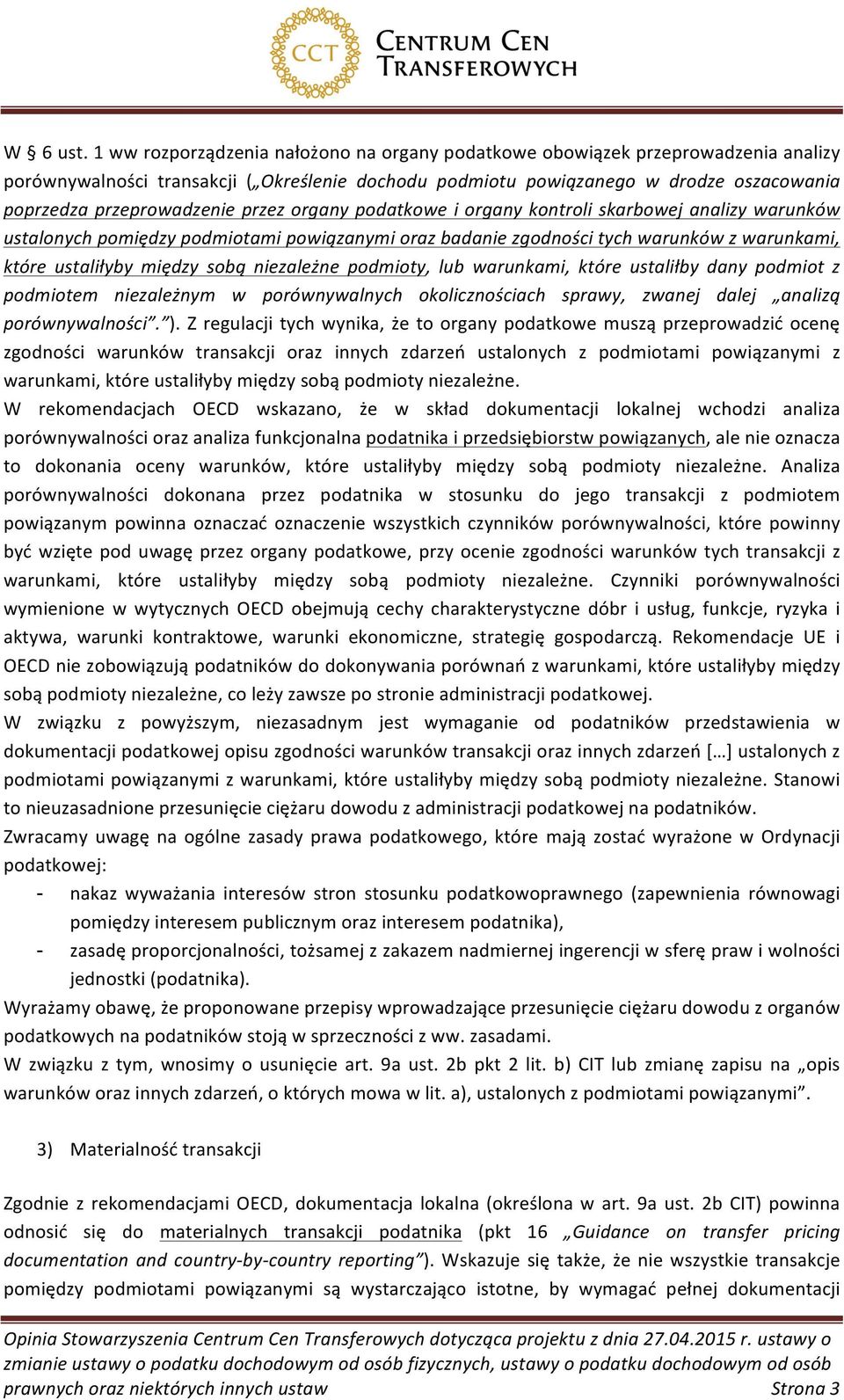 przez organy podatkowe i organy kontroli skarbowej analizy warunków ustalonych pomiędzy podmiotami powiązanymi oraz badanie zgodności tych warunków z warunkami, które ustaliłyby między sobą