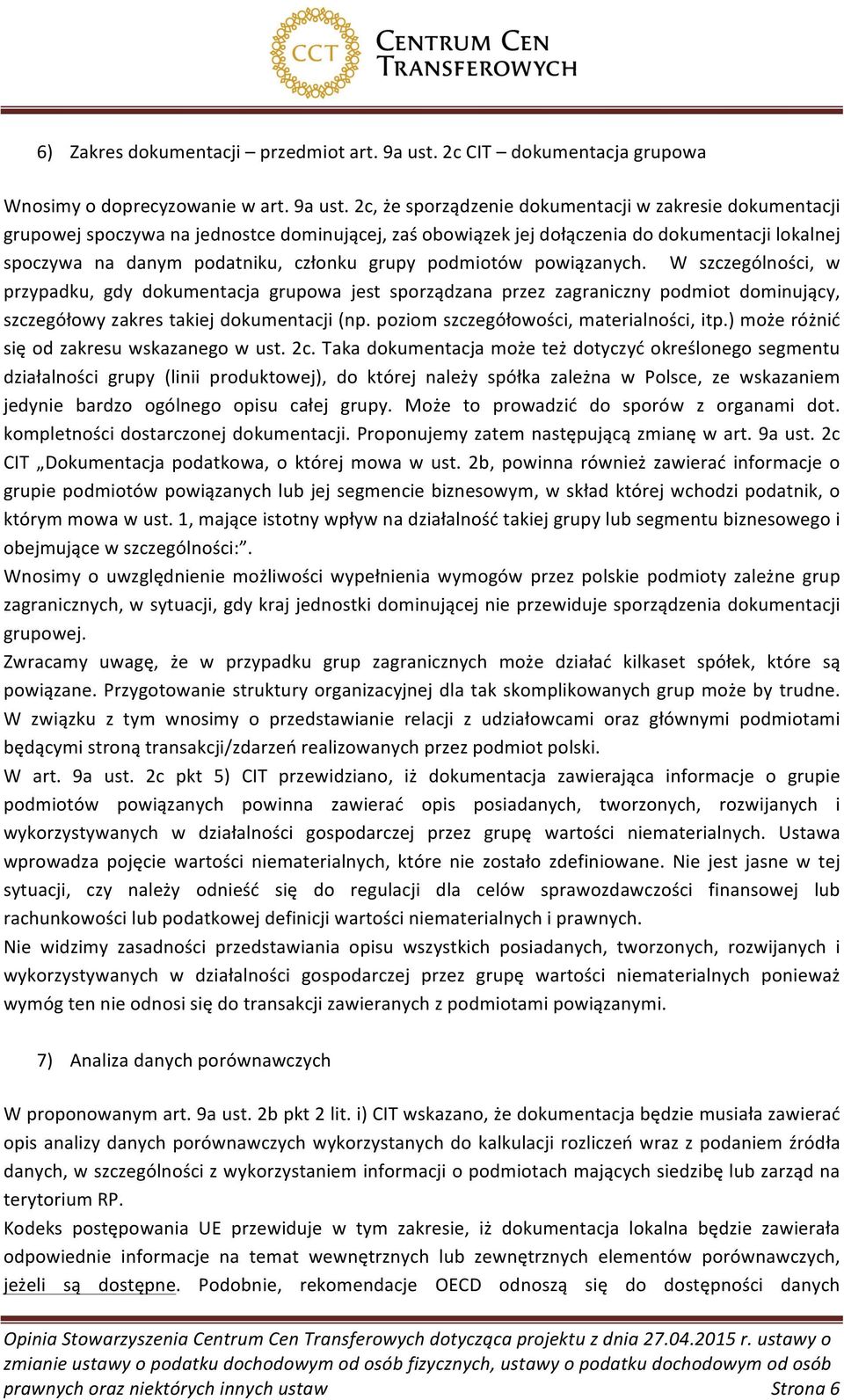 2c, że sporządzenie dokumentacji w zakresie dokumentacji grupowej spoczywa na jednostce dominującej, zaś obowiązek jej dołączenia do dokumentacji lokalnej spoczywa na danym podatniku, członku grupy