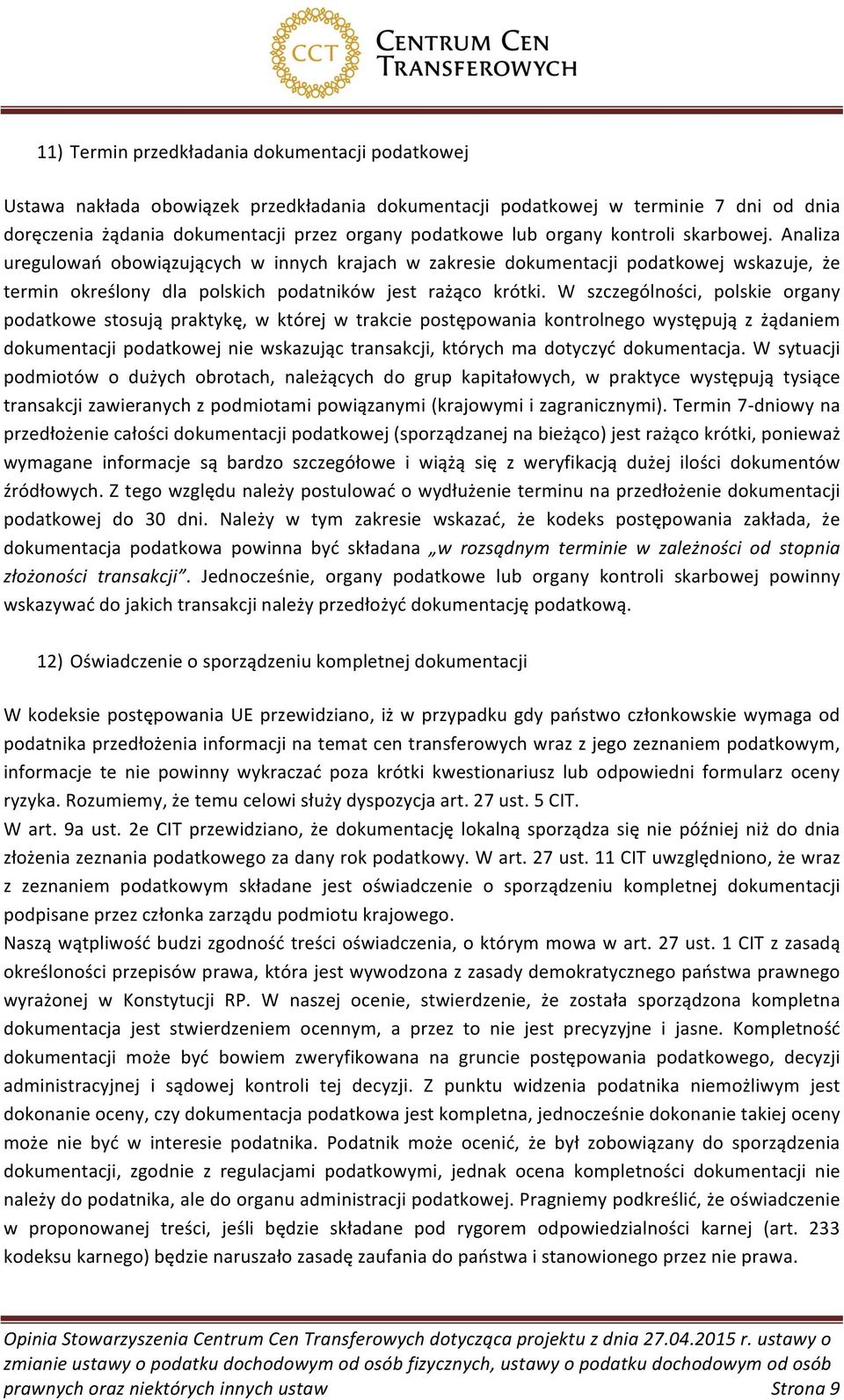 W szczególności, polskie organy podatkowe stosują praktykę, w której w trakcie postępowania kontrolnego występują z żądaniem dokumentacji podatkowej nie wskazując transakcji, których ma dotyczyć