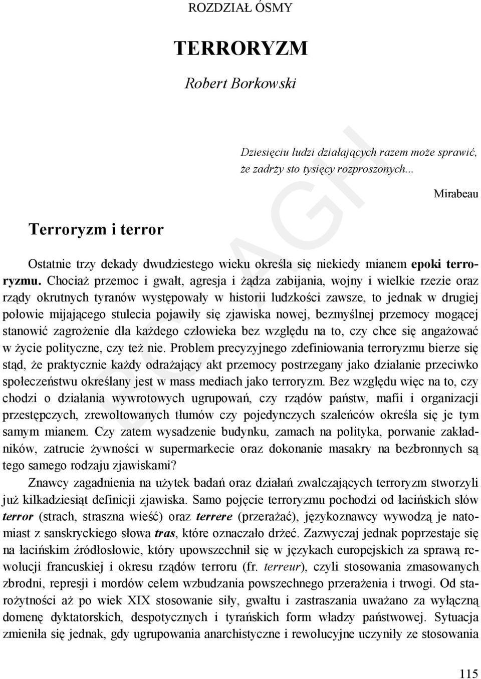 Chociaż przemoc i gwałt, agresja i żądza zabijania, wojny i wielkie rzezie oraz rządy okrutnych tyranów występowały w historii ludzkości zawsze, to jednak w drugiej połowie mijającego stulecia