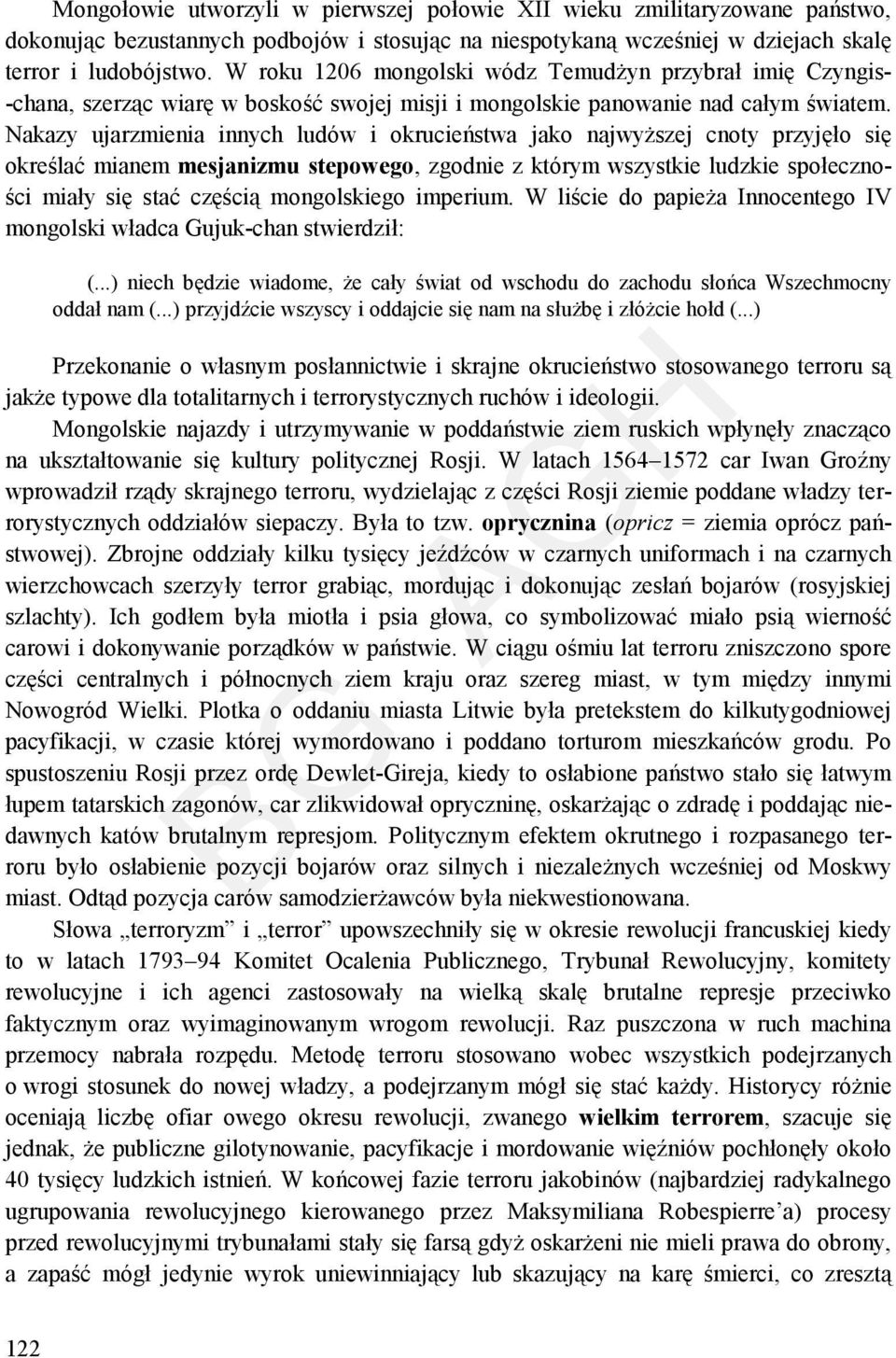 Nakazy ujarzmienia innych ludów i okrucieństwa jako najwyższej cnoty przyjęło się określać mianem mesjanizmu stepowego, zgodnie z którym wszystkie ludzkie społeczności miały się stać częścią