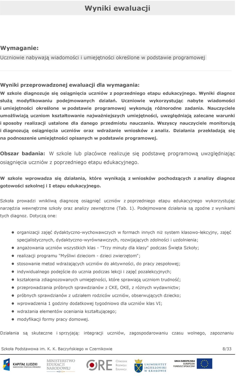 Uczniowie wykorzystując nabyte wiadomości i umiejętności określone w podstawie programowej wykonują różnorodne zadania.