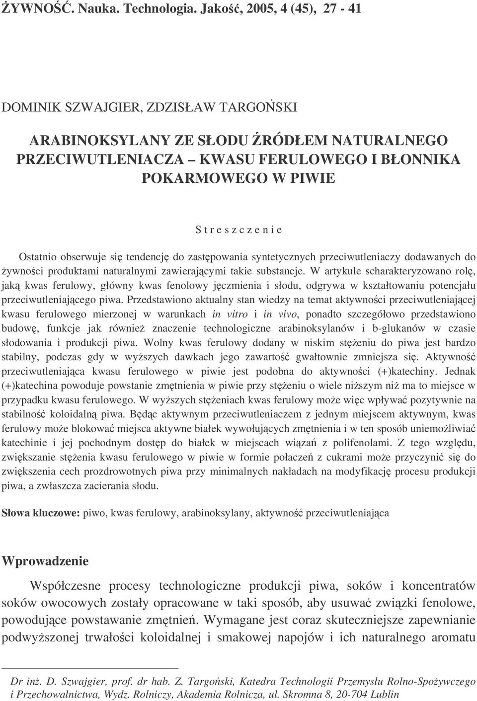 Ostatnio obserwuje si tendencj do zastpowania syntetycznych przeciwutleniaczy dodawanych do ywnoci produktami naturalnymi zawierajcymi takie substancje.