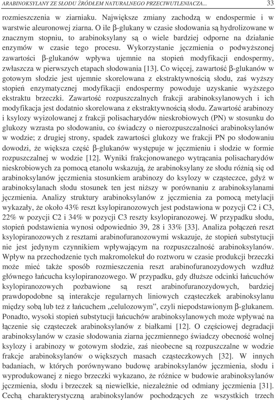 Wykorzystanie jczmienia o podwyszonej zawartoci β-glukanów wpływa ujemnie na stopie modyfikacji endospermy, zwłaszcza w pierwszych etapach słodowania [13].