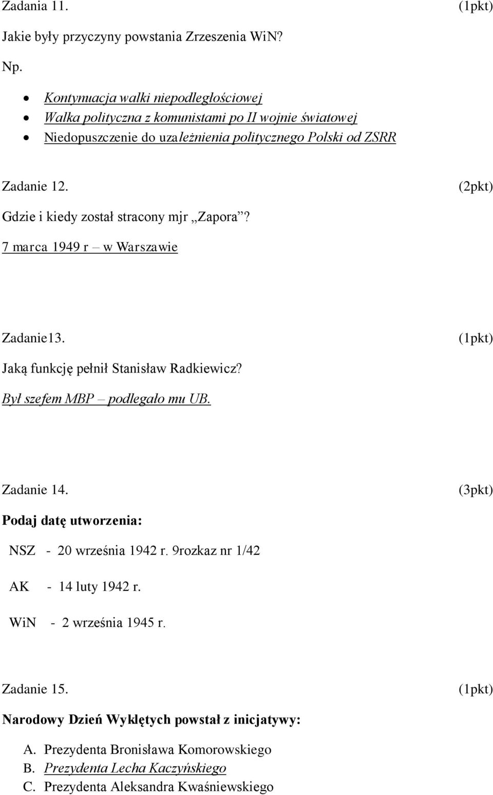 Gdzie i kiedy został stracony mjr Zapora? 7 marca 1949 r w Warszawie Zadanie13. Jaką funkcję pełnił Stanisław Radkiewicz? Był szefem MBP podlegało mu UB. Zadanie 14.