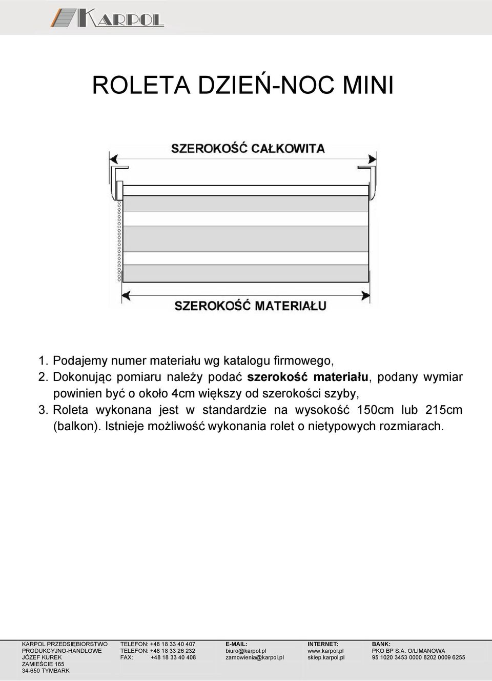 powinien być o około 4cm większy od szerokości szyby, 3.