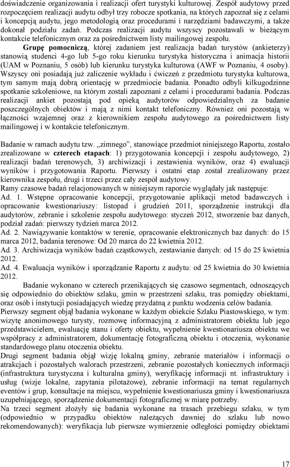 także dokonał podziału zadań. Podczas realizacji audytu wszyscy pozostawali w bieżącym kontakcie telefonicznym oraz za pośrednictwem listy mailingowej zespołu.