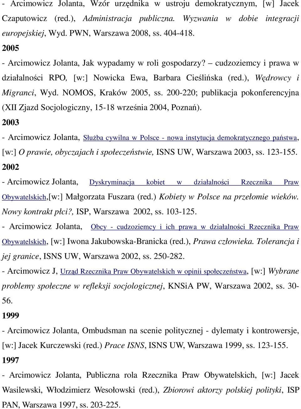 200-220; publikacja pokonferencyjna (XII Zjazd Socjologiczny, 15-18 września 2004, Poznań).