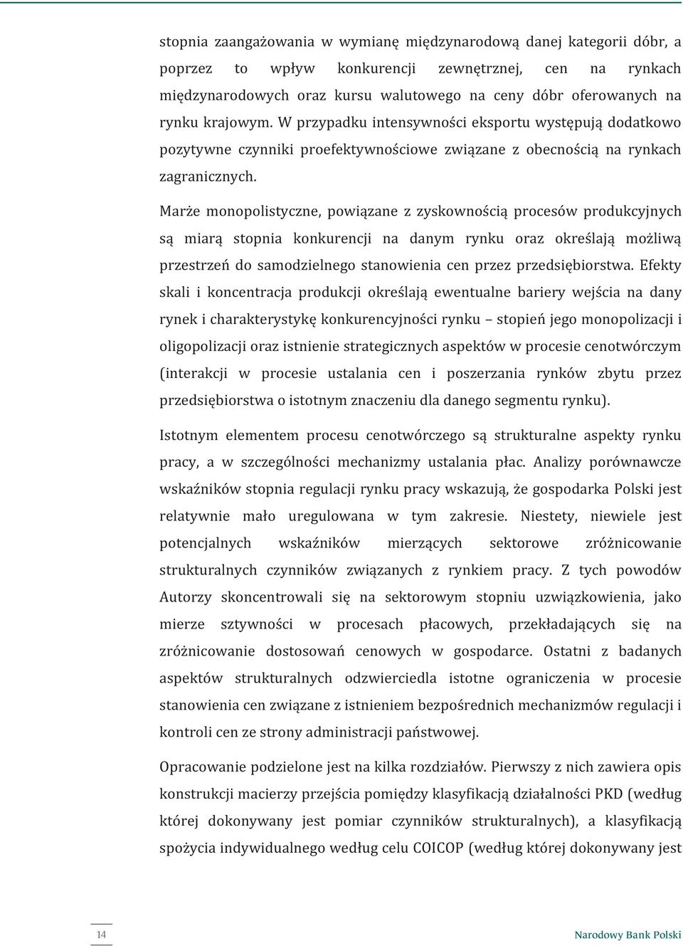 Marże monopolistyczne, powiązane z zyskownością procesów produkcyjnych są miarą stopnia konkurencji na danym rynku oraz określają możliwą przestrzeń do samodzielnego stanowienia cen przez