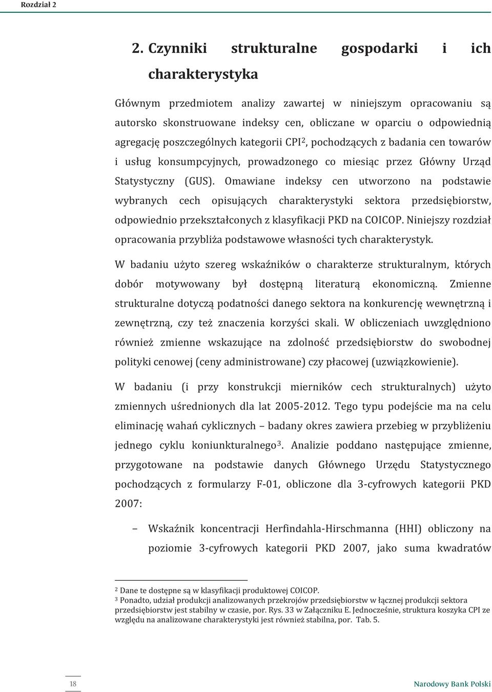 poszczególnych kategorii CPI 2, pochodzących z badania cen towarów i usług konsumpcyjnych, prowadzonego co miesiąc przez Główny Urząd Statystyczny (GUS).