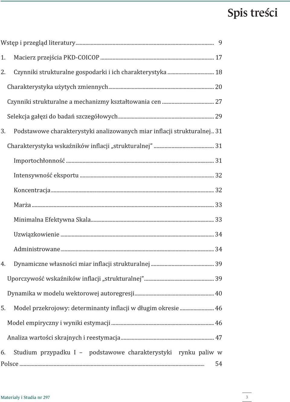 . 28 31 Charakterystyka wskaźników inflacji strukturalnej... 29 31 Importochłonność... 29 31 Intensywność eksportu... 30 32 Koncentracja... 30 32 Marża... 31 33 Minimalna Efektywna Skala.