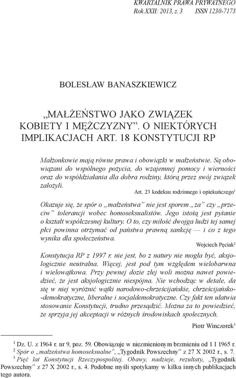 Są obowiązani do wspólnego pożycia, do wzajemnej pomocy i wierności oraz do współdziałania dla dobra rodziny, którą przez swój związek założyli. Art.