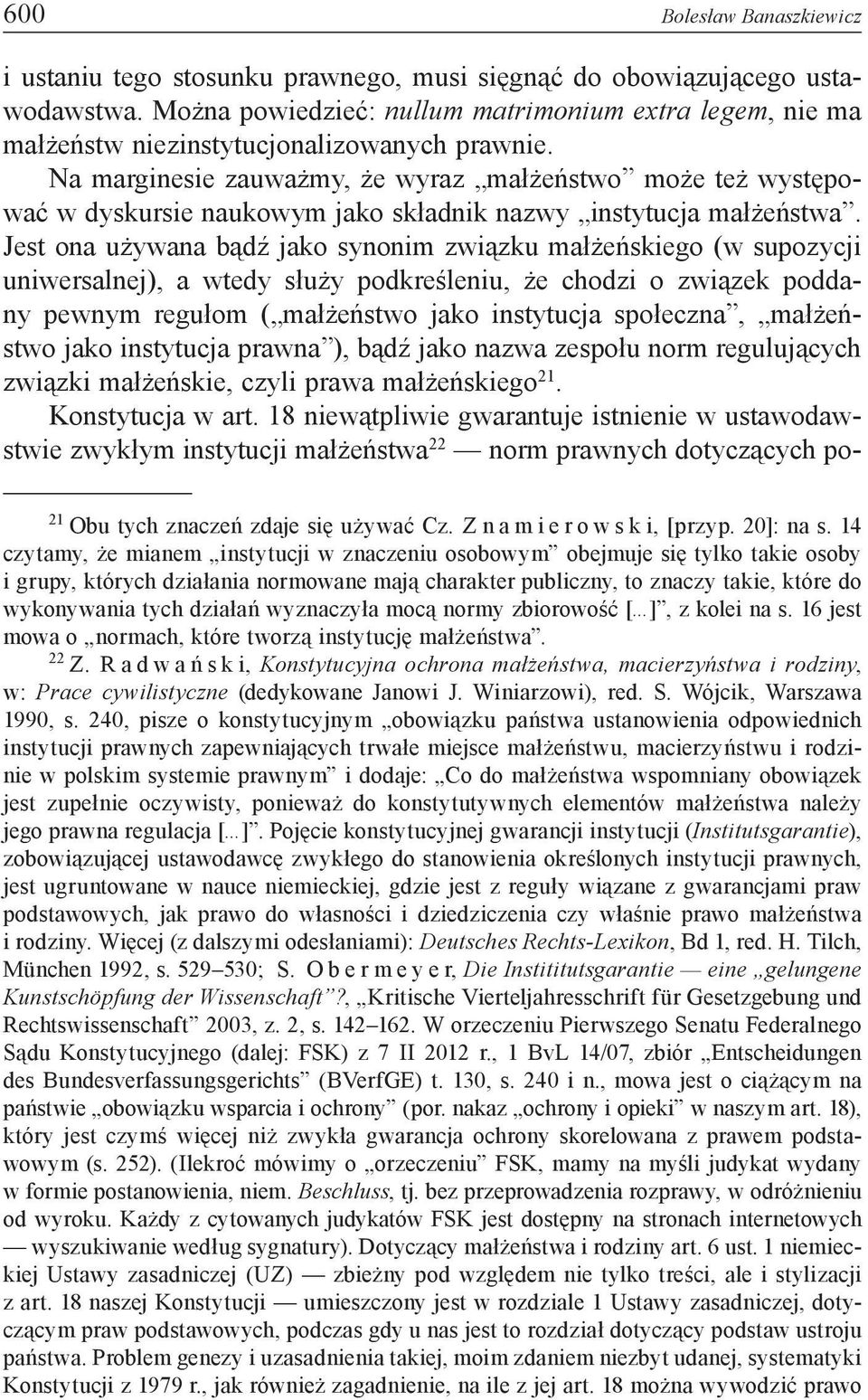 Na marginesie zauważmy, że wyraz małżeństwo może też występować w dyskursie naukowym jako składnik nazwy instytucja małżeństwa.