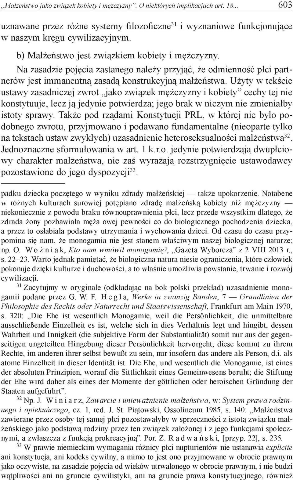 Użyty w tekście ustawy zasadniczej zwrot jako związek mężczyzny i kobiety cechy tej nie konstytuuje, lecz ją jedynie potwierdza; jego brak w niczym nie zmieniałby istoty sprawy.