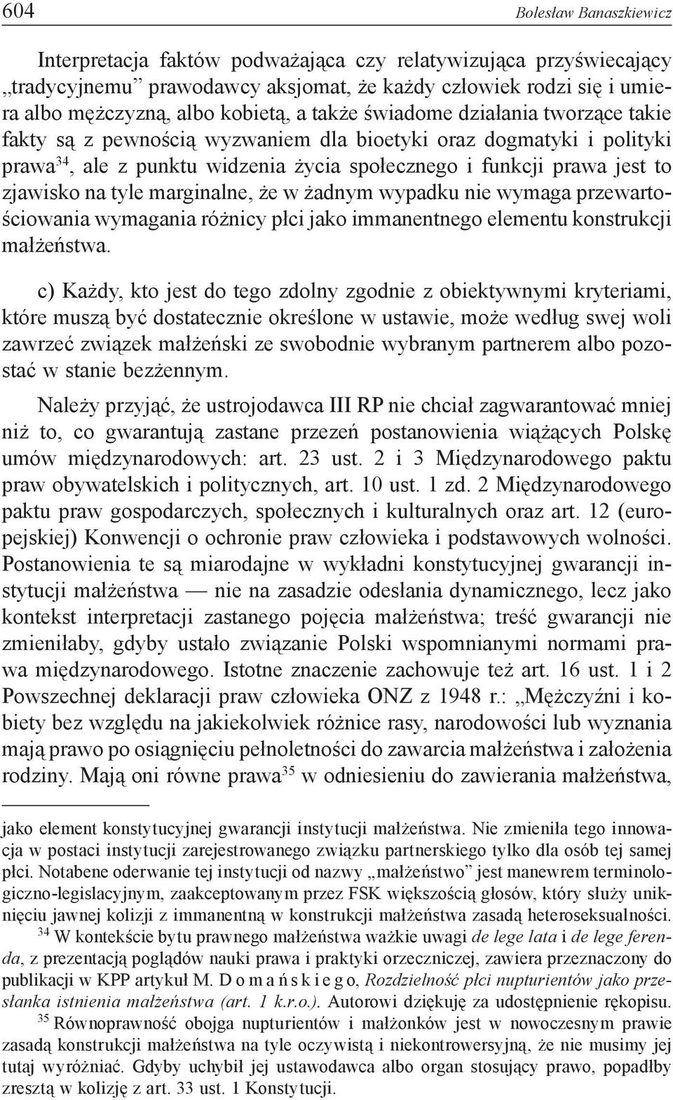 tyle marginalne, że w żadnym wypadku nie wymaga przewartościowania wymagania różnicy płci jako immanentnego elementu konstrukcji małżeństwa.