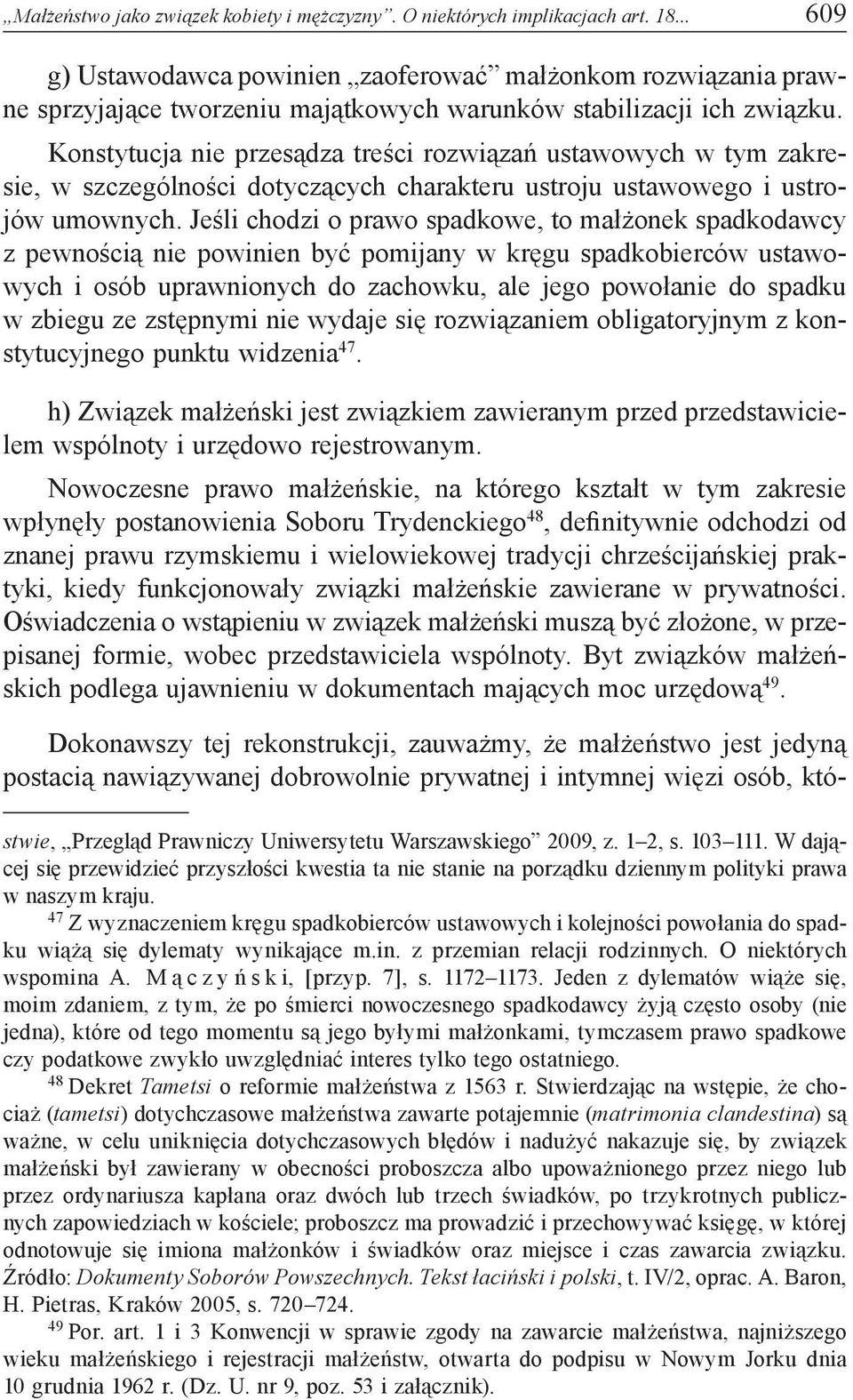 Konstytucja nie przesądza treści rozwiązań ustawowych w tym zakresie, w szczególności dotyczących charakteru ustroju ustawowego i ustrojów umownych.