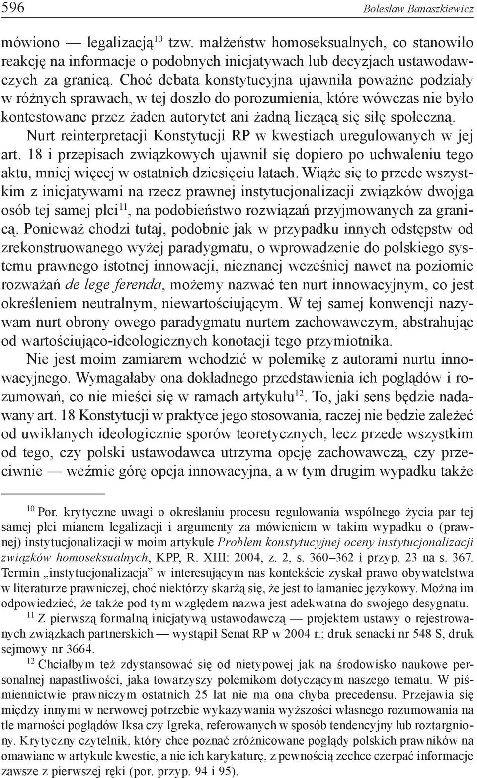 Nurt reinterpretacji Konstytucji RP w kwestiach uregulowanych w jej art. 18 i przepisach związkowych ujawnił się dopiero po uchwaleniu tego aktu, mniej więcej w ostatnich dziesięciu latach.