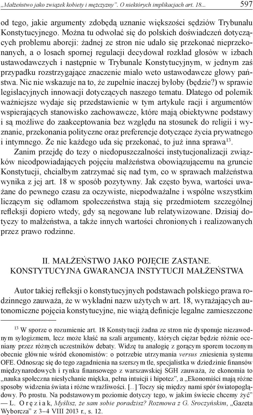ustawodawczych i następnie w Trybunale Konstytucyjnym, w jednym zaś przypadku rozstrzygające znaczenie miało weto ustawodawcze głowy państwa.