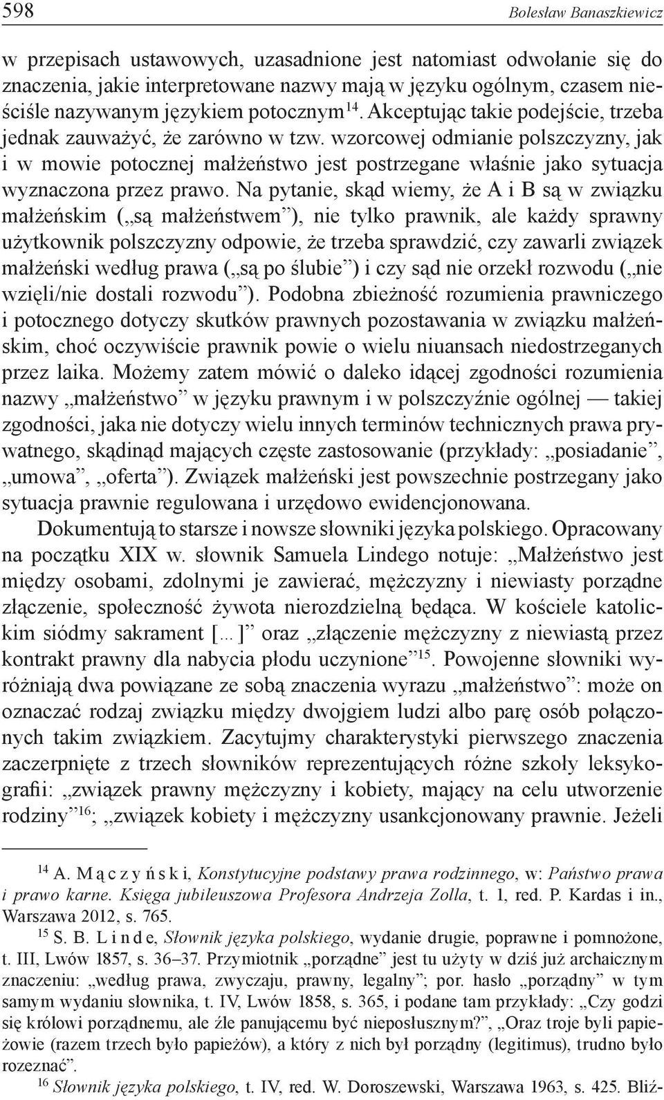 wzorcowej odmianie polszczyzny, jak i w mowie potocznej małżeństwo jest postrzegane właśnie jako sytuacja wyznaczona przez prawo.