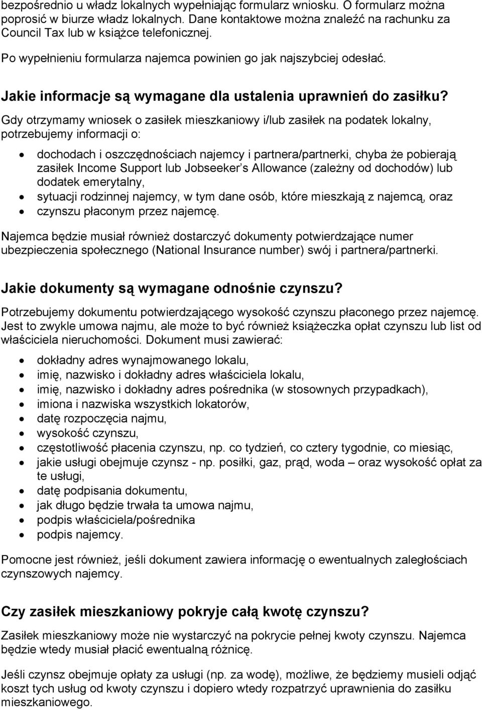 Gdy otrzymamy wniosek o zasiłek mieszkaniowy i/lub zasiłek na podatek lokalny, potrzebujemy informacji o: dochodach i oszczędnościach najemcy i partnera/partnerki, chyba że pobierają zasiłek Income