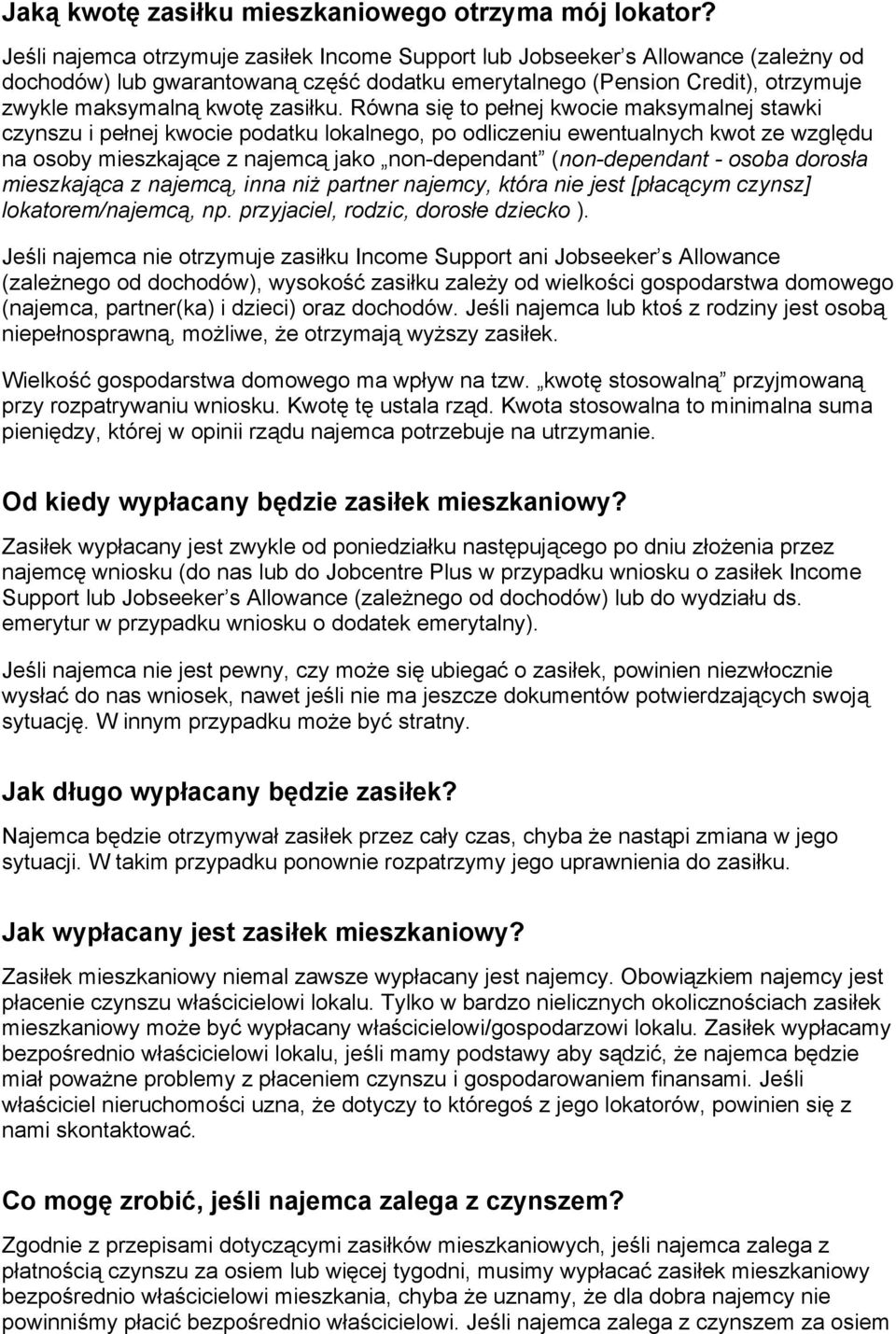 Równa się to pełnej kwocie maksymalnej stawki czynszu i pełnej kwocie podatku lokalnego, po odliczeniu ewentualnych kwot ze względu na osoby mieszkające z najemcą jako non-dependant (non-dependant -