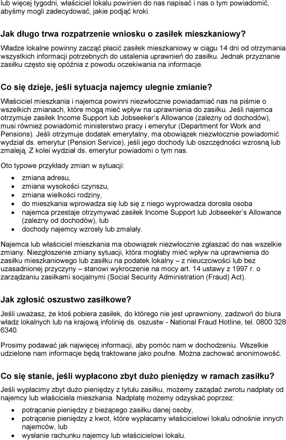 Jednak przyznanie zasiłku często się opóźnia z powodu oczekiwania na informacje. Co się dzieje, jeśli sytuacja najemcy ulegnie zmianie?