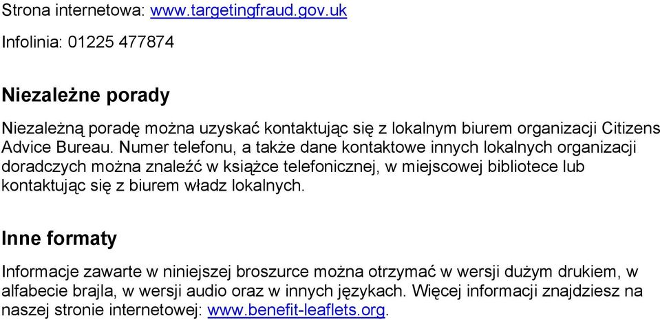 Numer telefonu, a także dane kontaktowe innych lokalnych organizacji doradczych można znaleźć w książce telefonicznej, w miejscowej bibliotece lub