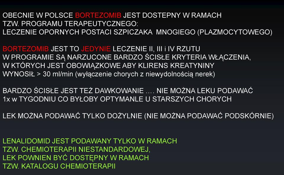 BARDZO ŚCISŁE KRYTERIA WŁĄCZENIA, W KTÓRYCH JEST OBOWIĄZKOWE ABY KLIRENS KREATYNINY WYNOSIŁ > 30 ml/min (wyłączenie chorych z niewydolnością nerek) BARDZO ŚCISŁE JEST TEŻ