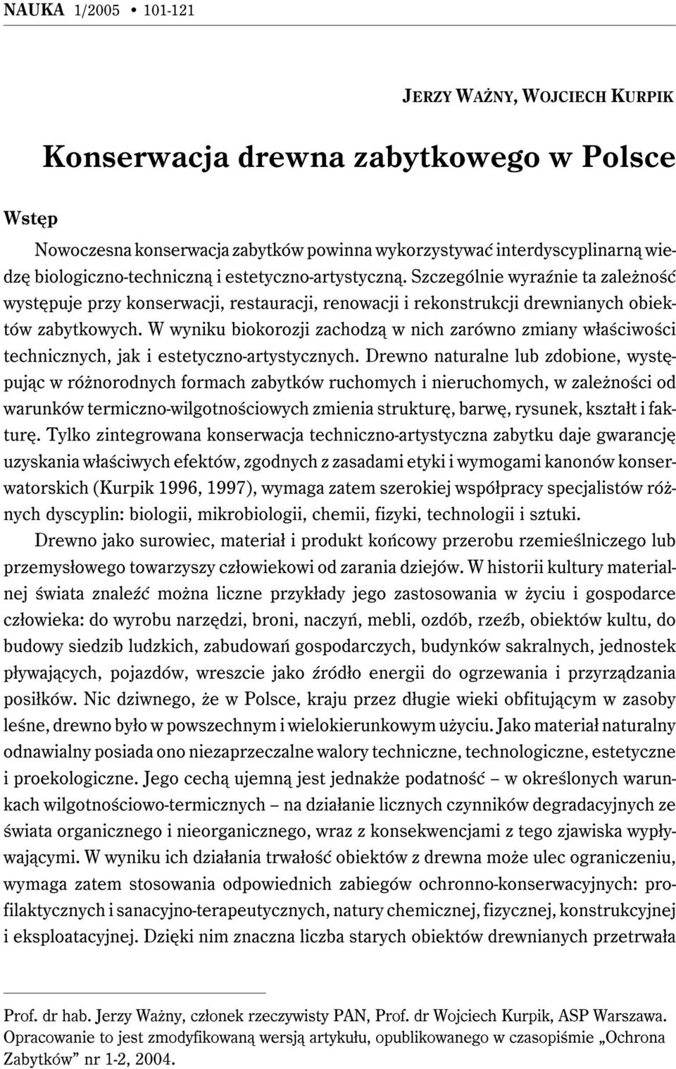 W wyniku biokorozji zachodzą w nich zarówno zmiany właściwości technicznych, jak i estetyczno-artystycznych.