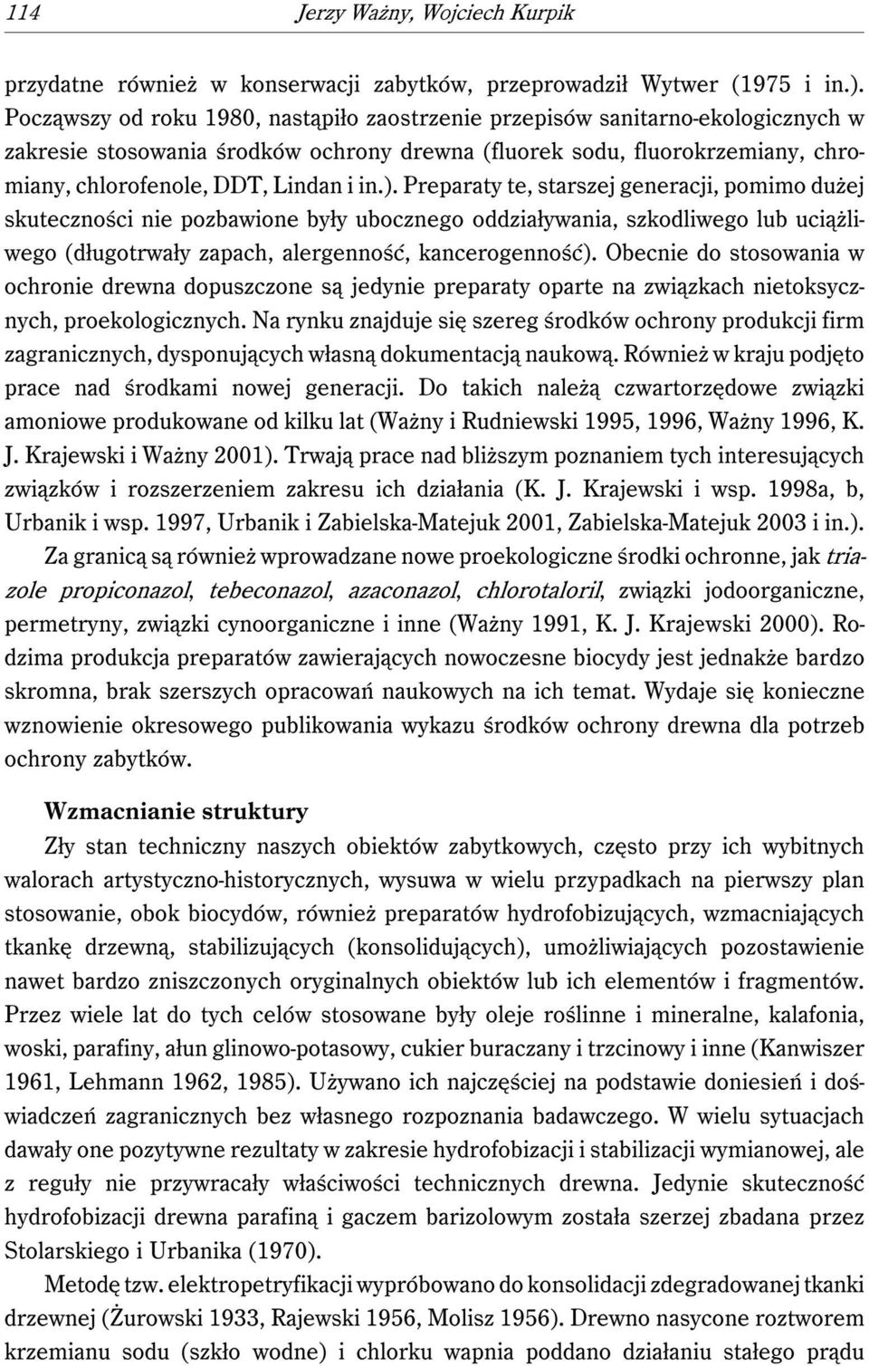 ). Preparaty te, starszej generacji, pomimo dużej skuteczności nie pozbawione były ubocznego oddziaływania, szkodliwego lub uciążliwego (długotrwały zapach, alergenność, kancerogenność).