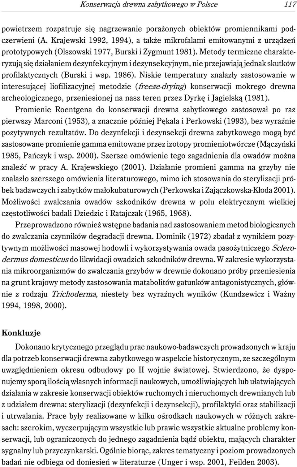 Metody termiczne charakteryzują się działaniem dezynfekcyjnym i dezynsekcyjnym, nie przejawiają jednak skutków profilaktycznych (Burski i wsp. 1986).