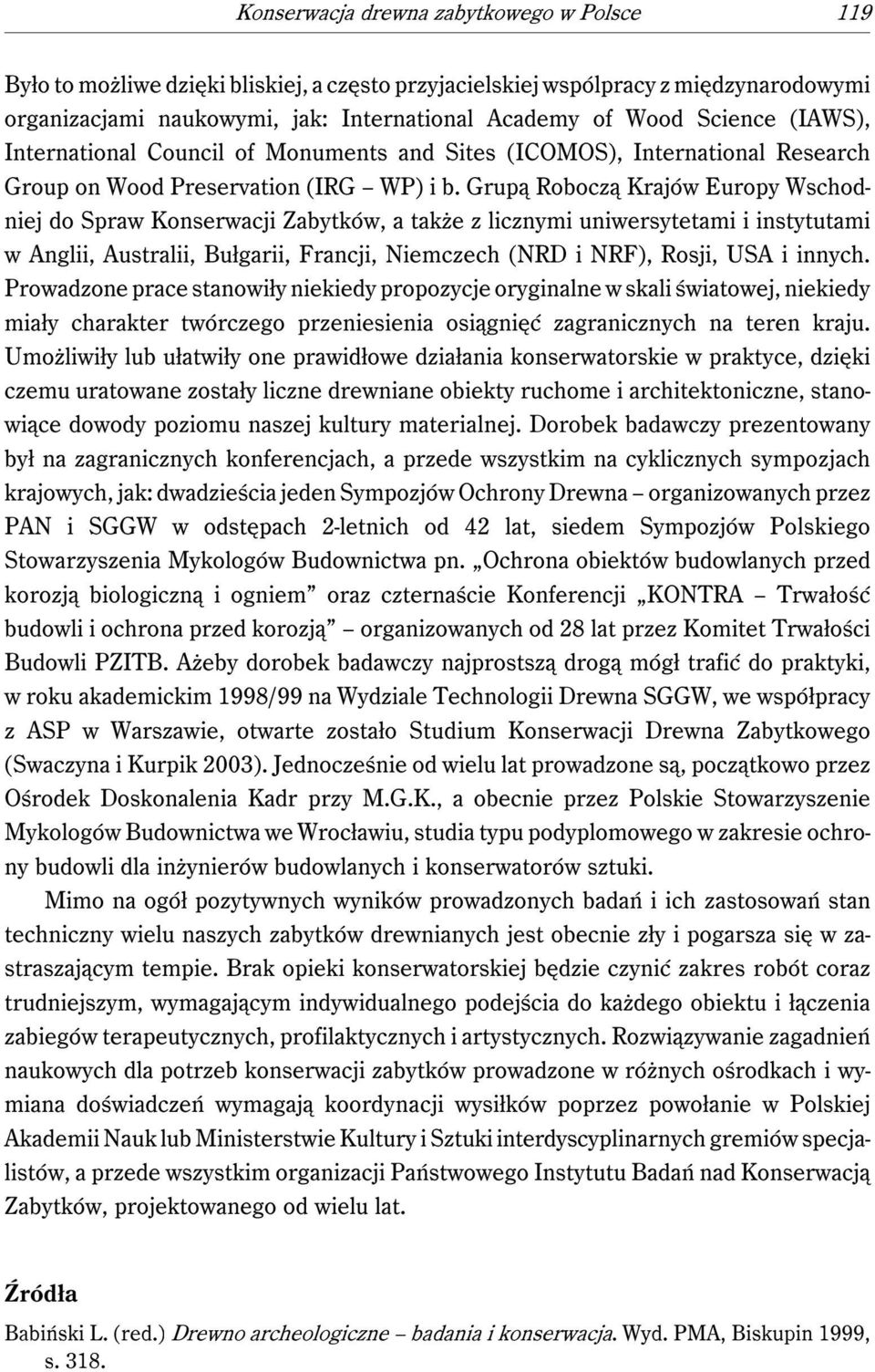 Grupą Roboczą Krajów Europy Wschodniej do Spraw Konserwacji Zabytków, a także z licznymi uniwersytetami i instytutami w Anglii, Australii, Bułgarii, Francji, Niemczech (NRD i NRF), Rosji, USA i