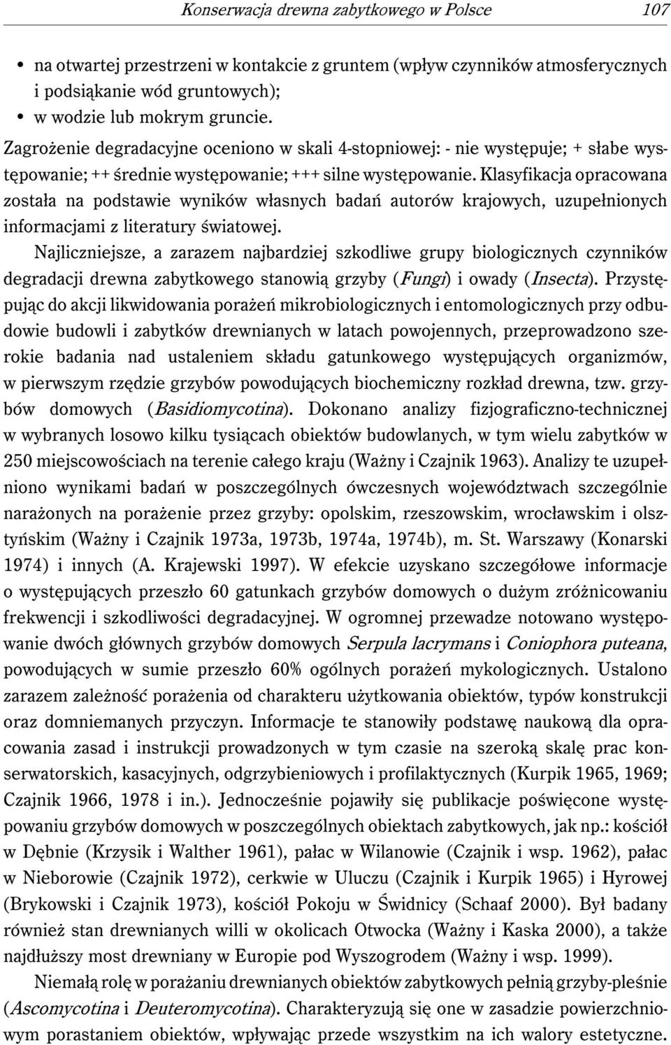 Klasyfikacja opracowana została na podstawie wyników własnych badań autorów krajowych, uzupełnionych informacjami z literatury światowej.