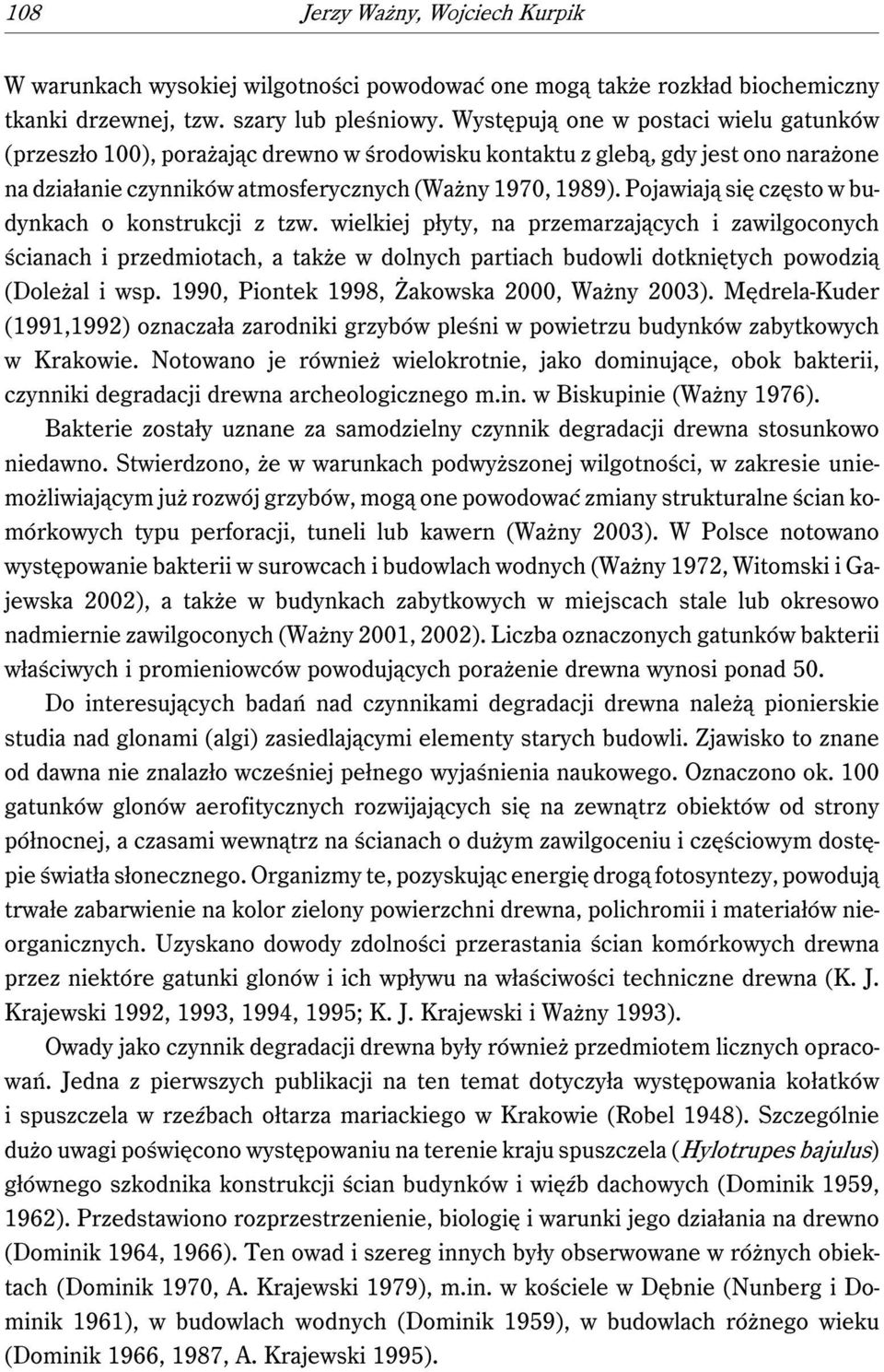 Pojawiają się często w budynkach o konstrukcji z tzw.