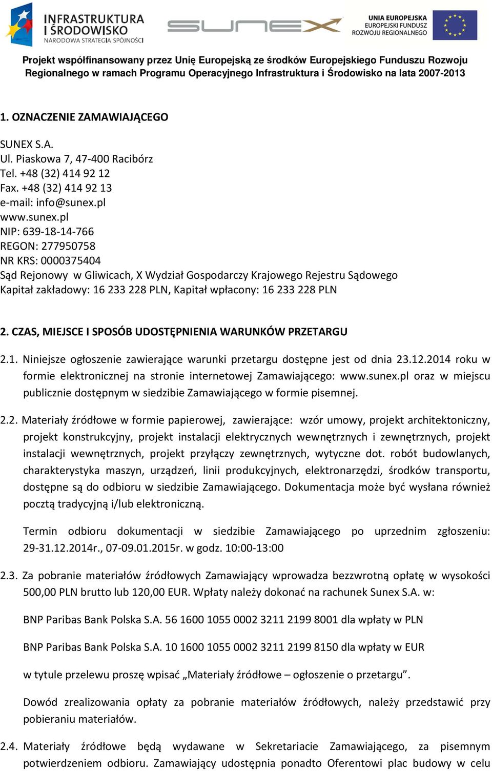 pl NIP: 639-18-14-766 REGON: 277950758 NR KRS: 0000375404 Sąd Rejonowy w Gliwicach, X Wydział Gospodarczy Krajowego Rejestru Sądowego Kapitał zakładowy: 16 233 228 PLN, Kapitał wpłacony: 16 233 228