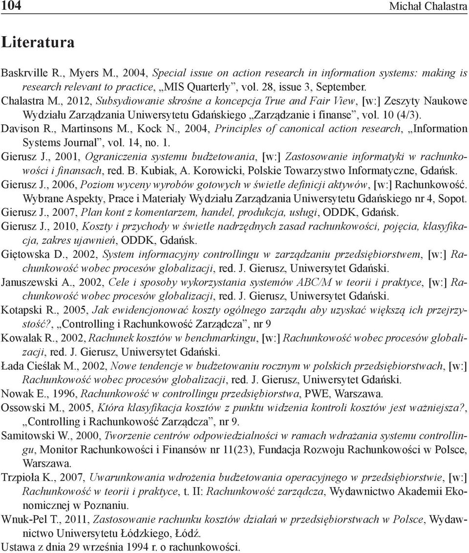 10 (4/3). Davison R., Martinsons M., Kock N., 2004, Principles of canonical action research, Information Systems Journal, vol. 14, no. 1. Gierusz J.