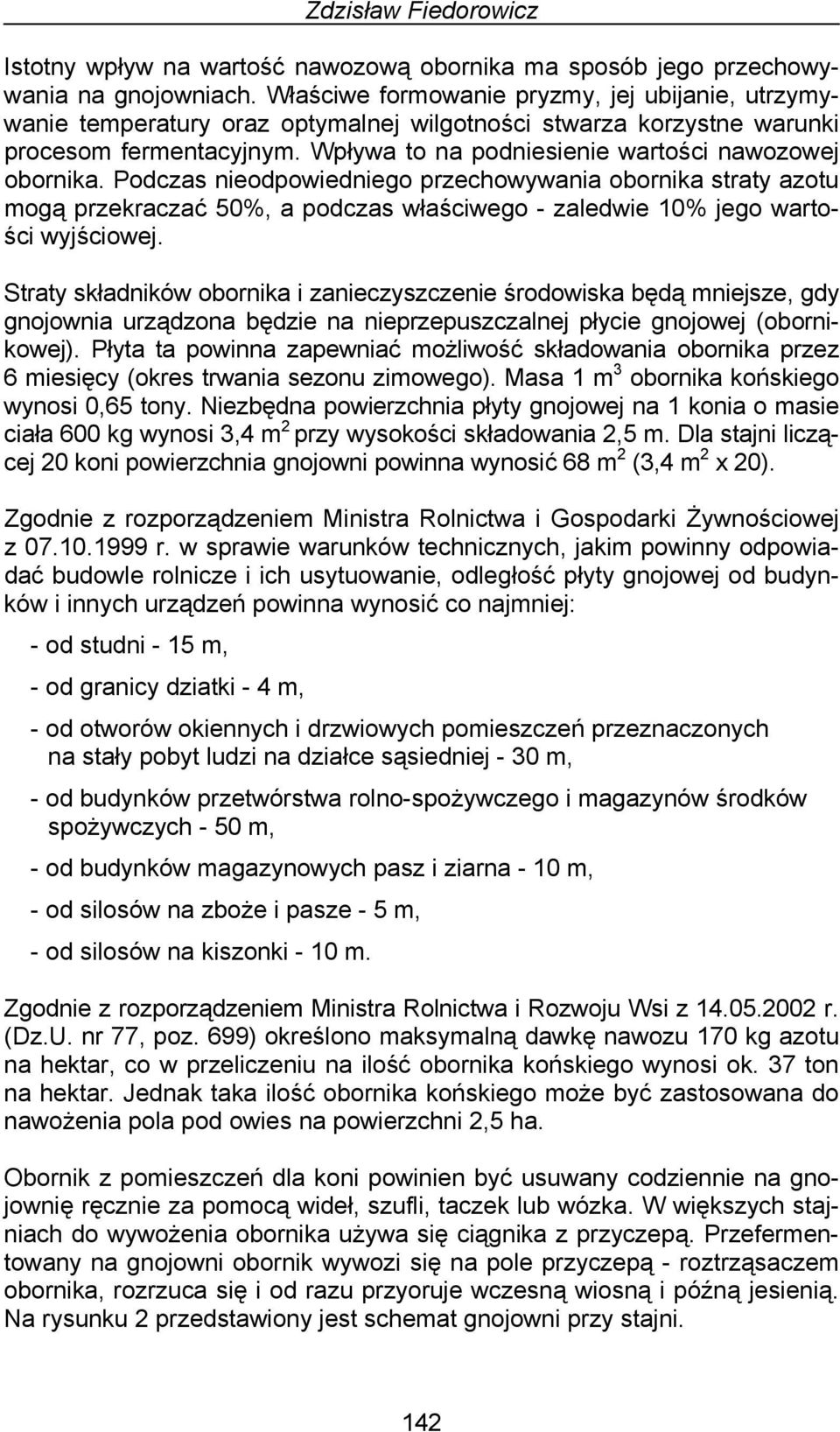 Podczas nieodpowiedniego przechowywania obornika straty azotu mogą przekraczać 50%, a podczas właściwego - zaledwie 10% jego wartości wyjściowej.